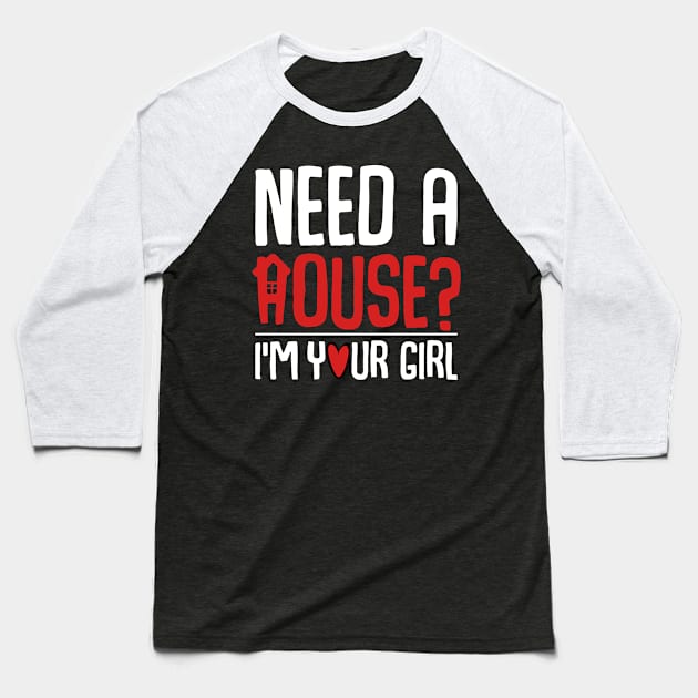 Need A House I'm Your Girl Funny Real Estate Realtor Baseball T-Shirt by Funnyawesomedesigns